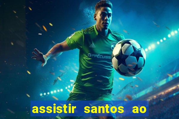 assistir santos ao vivo futemax